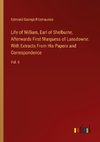 Life of William, Earl of Shelburne, Afterwards First Marguess of Lansdowne. With Extracts From His Papers and Correspondence