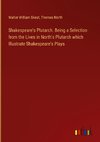 Shakespeare's Plutarch. Being a Selection from the Lives in North's Plutarch which Illustrate Shakespeare's Plays