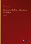 The History of the Origins of Christianity. The Gospels