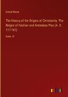 The History of the Origins of Christianity. The Reigns of Hadrian and Antoninus Pius (A. D. 117-161)