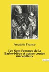 Les Sept Femmes de la Barbe-bleue et autres contes merveilleux