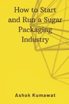 How to Start and Run a Sugar Packaging Industry