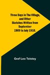 Three Days in the Village, and Other Sketches Written from September 1909 to July 1910.