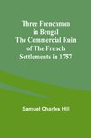 Three Frenchmen in Bengal The Commercial Ruin of the French Settlements in 1757