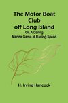 The Motor Boat Club off Long Island; Or, A Daring Marine Game at Racing Speed