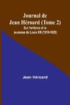 Journal de Jean Héroard (Tome 2); Sur l'enfance et la jeunesse de Louis XIII (1610-1628)