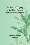 The Sisters' Tragedy, with Other Poems, Lyrical and Dramatic