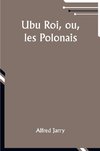 Ubu Roi, ou, les Polonais