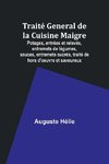 Traité General de la Cuisine Maigre; Potages, entrées et relevés, entremets de légumes, sauces, entremets sucrés, traité de hors d'oeuvre et savoureux