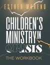 Children's Ministry In Crisis The Workbook