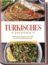 Türkisches Kochbuch: Die leckersten Rezepte aus der Türkei für jeden Geschmack und Anlass - inkl. Desserts, Aufstrichen & Dips