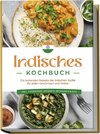 Indisches Kochbuch: Die leckersten Rezepte der indischen Küche für jeden Geschmack und Anlass - inkl. Fingerfood, Desserts, Getränken & Dips