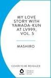 My Love Story with Yamada-kun at Lv999, Vol. 5