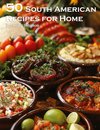 50 South American Recipes for Home