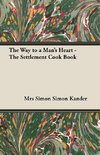 The Way to a Man's Heart - The Settlement Cook Book