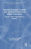 Advancing Sexual Consent and Agential Practices in Higher Education