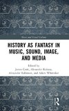 History as Fantasy in Music, Sound, Image, and Media