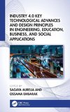 Industry 4.0 Key Technological Advances and Design Principles in Engineering, Education, Business, and Social Applications