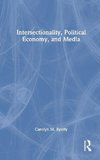 Intersectionality, Political Economy, and Media