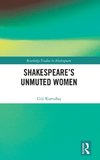 Shakespeare's Unmuted Women