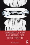 Towards a New Paradigm on Post-truth