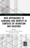 New Approaches to Language and Identity in Contexts of Migration and Diaspora