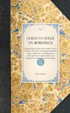 OCEAN TO OCEAN ON HORSEBACK~being the Story of a Tour in the Saddle from the Atlantic to the Pacific, with Especial Reference to the early History and Development of Cities and Towns along the Route, and Regions Traversed beyond the Mississippi