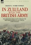 In Zululand with the British Army - The Anglo-Zulu war of 1879 through the first-hand experiences of a special correspondent