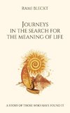 JOURNEYS IN THE SEARCH FOR THE MEANING OF LIFE A story of those who have found it