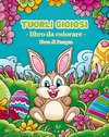 Tuorli gioiosi - Libro da colorare Uova di Pasqua