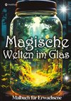 Magische Welten im Glas Malbuch - Fantasiewelt im Glas - Glaswelten Fantasy  Anti-Stress Malbuch für Entspannung und Achtsamkeit Malbuch für Frauen, Erwachsene, Jugendliche