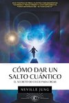 Cómo Dar Un Salto Cuántico - El Secreto De Creer Para Crear