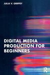 Digital Media Production for Beginners