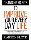 Changing Habits to Improve Your Every Day Life