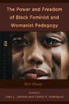 The Power and Freedom of Black Feminist and Womanist Pedagogy