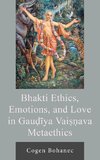 Bhakti Ethics, Emotions, and Love in Gau¿¿ya Vai¿¿ava Metaethics