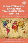 Humanitarianism, empire and transnationalism, 1760-1995