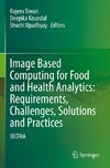 Image Based Computing for Food and Health Analytics: Requirements, Challenges, Solutions and Practices