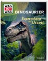 WAS IST WAS Dinosaurier. Superechsen der Urzeit