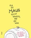 Als die Maus nicht wusste, wo sie war