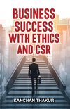 Business Success with Ethics and CSR