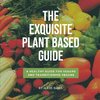 The Exquisite Plant Based Guide