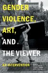 Gender Violence, Art, and the Viewer