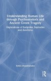 Understanding Human Life through Psychoanalysis and Ancient Greek Tragedy