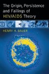 The Origin, Persistence and Failings of HIV/AIDS Theory