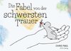 Die Fabel von der schwersten Trauer