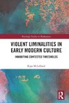 Violent Liminalities in Early Modern Culture