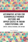 Affirmative Action for Economically Weaker Sections and Upper-Castes in Indian Constitutional Law