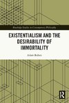 Existentialism and the Desirability of Immortality