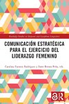 Comunicación estratégica para el ejercicio del liderazgo femenino